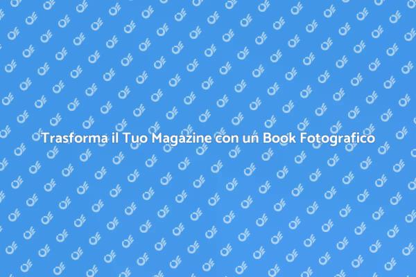 Rendi Unico il Tuo Magazine con la Fotografia