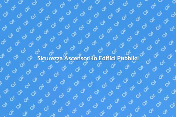 Ascensori Sicuri per Edifici Pubblici