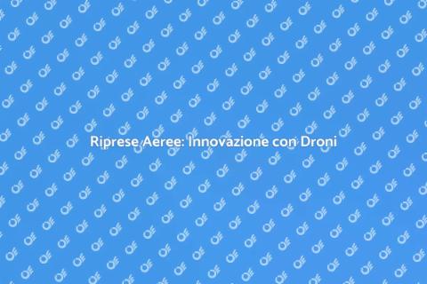 Riprese Aeree con Droni Professionali