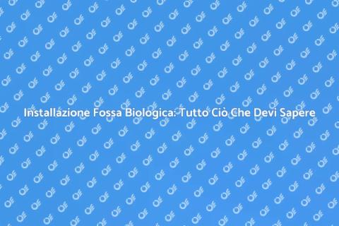 Installare Fossa Biologica: Guida Pratica