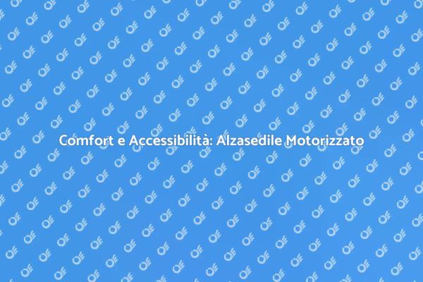 Alzasedile Motorizzato: Innovazione e Comfort