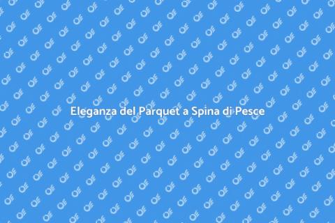 Parquet Prefinito a Spina di Pesce