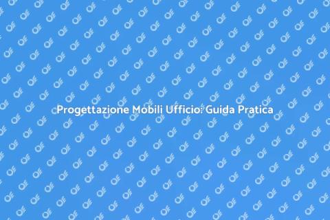 Mobili per Ufficio: Guida alla Costruzione