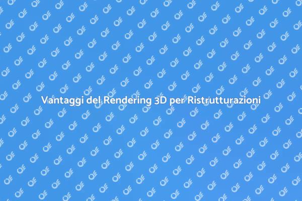 Rendering 3D: Trasforma le tue Idee