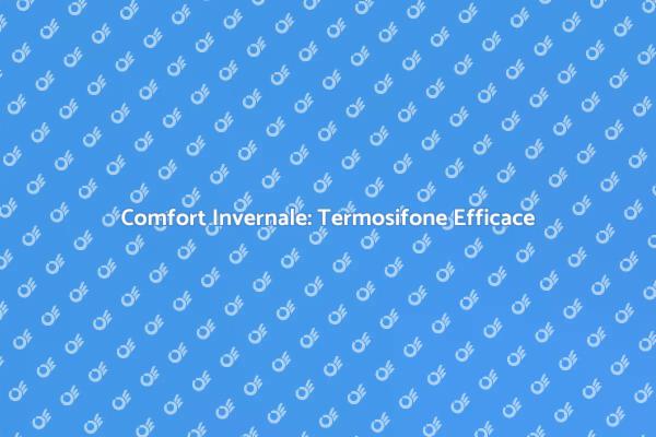 Termosifone: Calore e Comfort in Casa