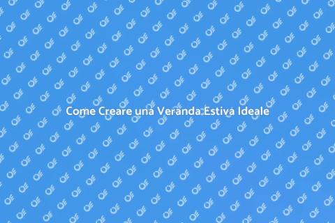 Arredare una Veranda Estiva con Stile