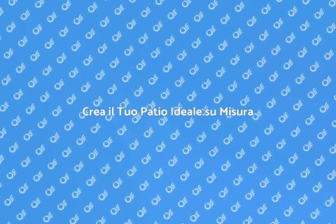 Patio su Misura: Trasforma il Tuo Spazio