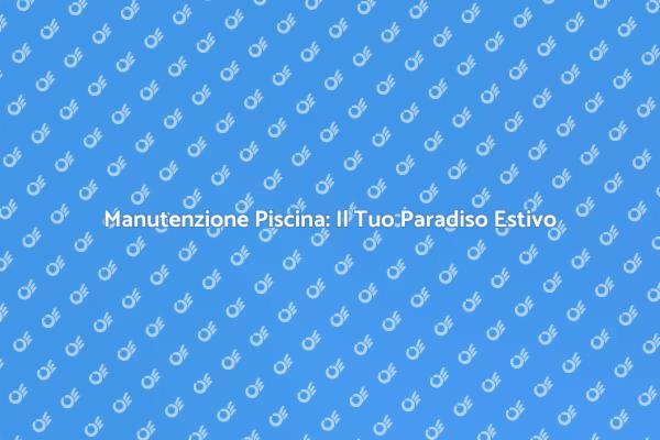Piscina Perfetta: Riparazione e Relax