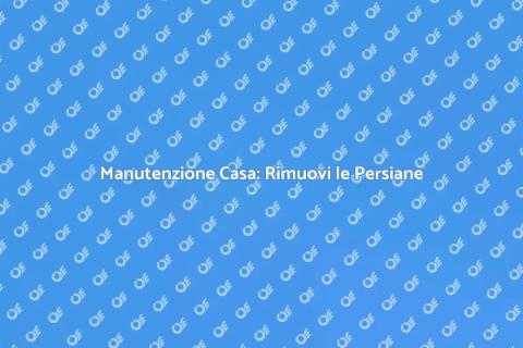 Rimozione Persiane in Legno: Guida Essenziale