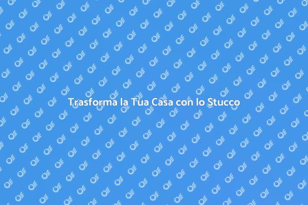 Rinnova la Tua Casa con Stucco