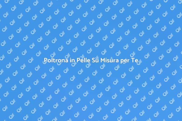 Comfort e Design: Poltrona Su Misura