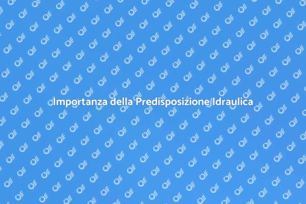 Predisposizione Idraulica e Comfort