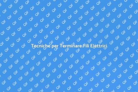 Terminare il Filo Elettrico Sicuramente