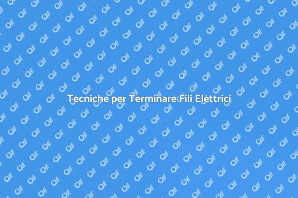 Come Terminare Filo Elettrico Correttamente
