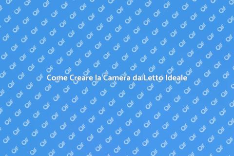 Arredare la Camera da Letto Perfetta