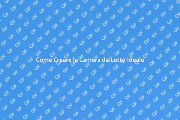 Arredamento Camera da Letto: Guida Pratica