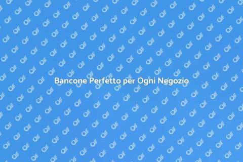 Bancone per Negozio: Scelta Ideale