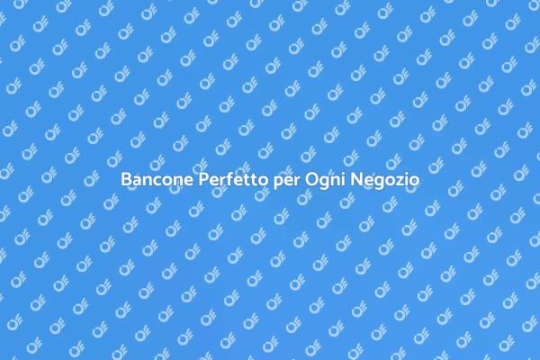 Il Bancone Perfetto per Ogni Negozio