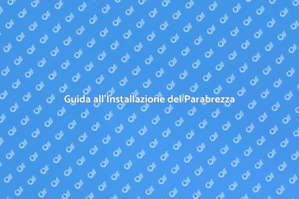 Installare il Vetro Parabrezza in Sicurezza