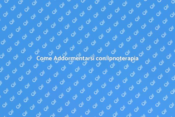 Addormentati Velocemente con Ipnosi