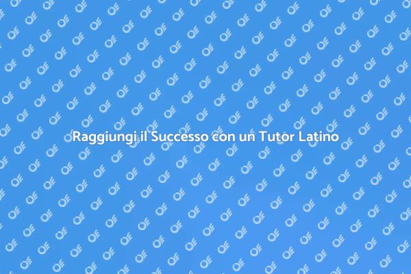 L'importanza di un Tutor per Latino