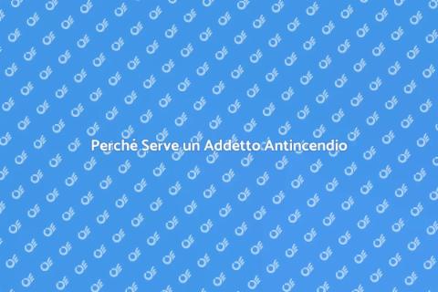 Importanza di un Addetto Antincendio