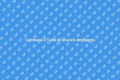 Sostituire un Tubo di Scarico Bagno