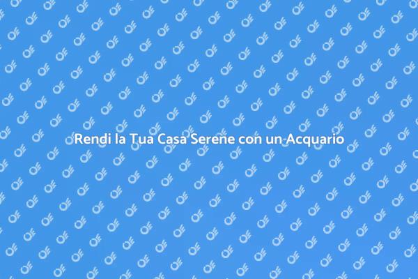 Acquario: Un Rifugio di Serenità