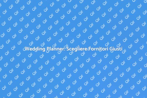 Scegli Fornitori con un Wedding Planner