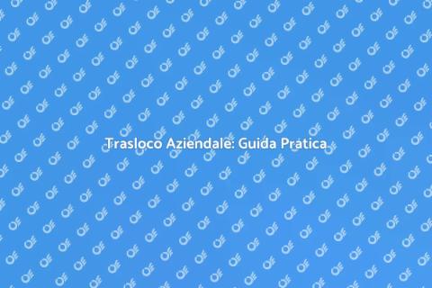 Traslocare un'Azienda Senza Stress