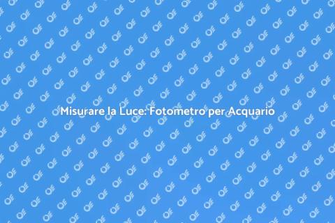 Fotometro per Acquario: Guida Essenziale