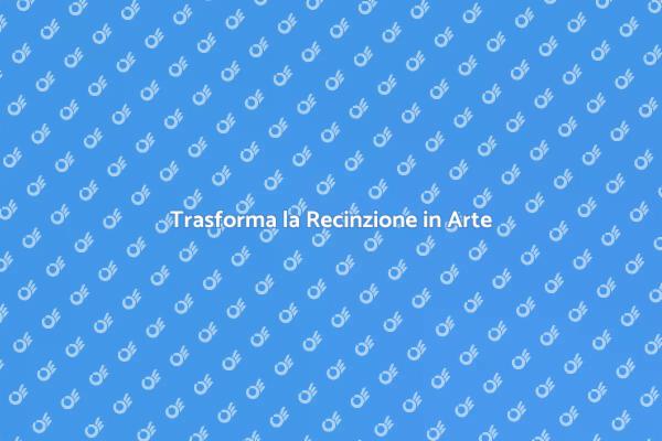 Recinzioni: Estetica e Stile Unici