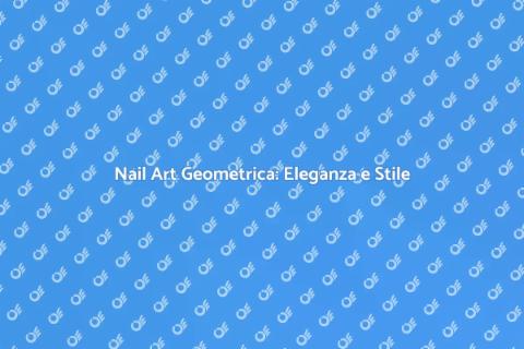 Nail Art Geometrica: Stile Unico