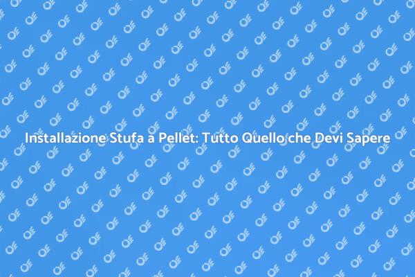 Come Installare una Stufa a Pellet Facile