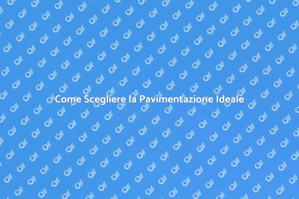 Scegli la Pavimentazione Ideale per Te