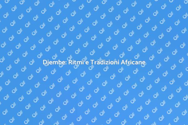 Djembe: Un Viaggio Sonoro Africano