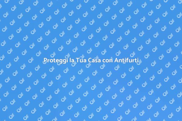 Sicurezza in Casa: Scegli l'Antifurto