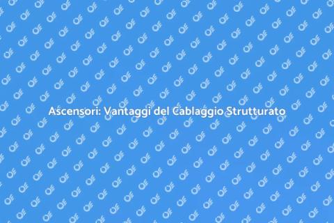 Cablaggio Strutturato per Ascensori