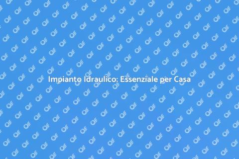 Impianto Idraulico: Fondamenta Casa
