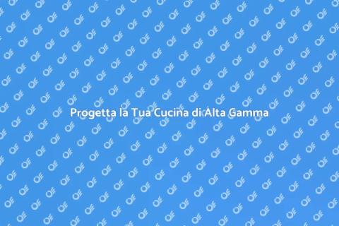 Cucina di Alta Gamma: Realizza il Tuo Sogno