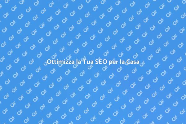 Migliora la Tua SEO per Servizi Casa