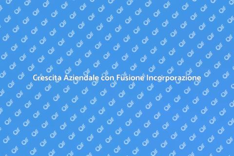 Fusione per Incorporazione: Crescita Aziendale