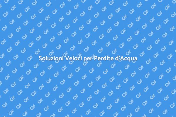 Come Riparare una Perdita d'Acqua