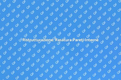 Rasatura Pareti Interne: Guida Pratica
