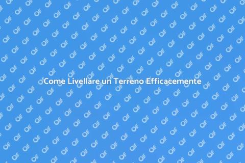 Livellare un Terreno per Giardini Perfetti