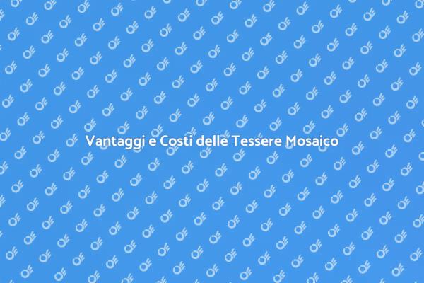 Tessere in Mosaico: Costi e Vantaggi