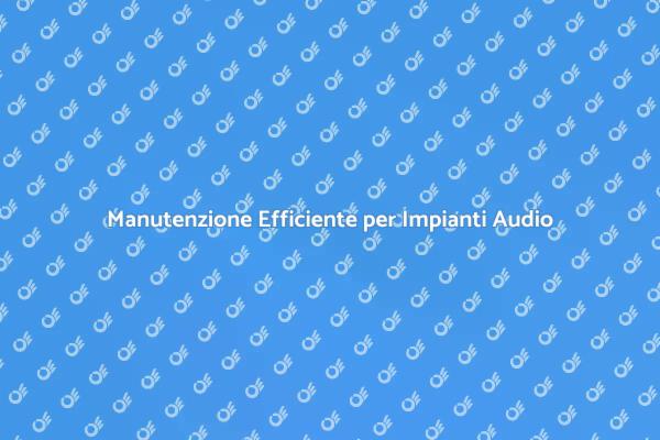 Importanza della Manutenzione Audio e Video