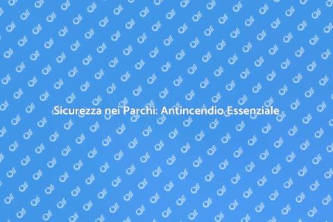 Sicurezza Antincendio nei Parchi Divertimenti