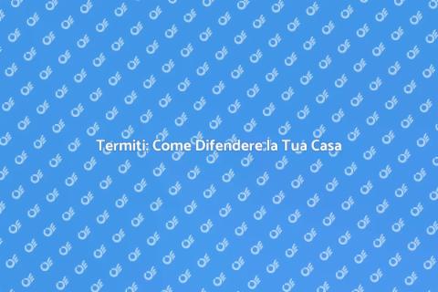 Controllo Termiti: Proteggi la Casa