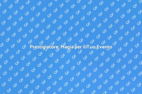 Animazione con Prestigiatore per Eventi